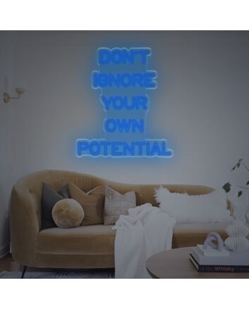 Dont Ignore Your Own Potential LED Neon Sign