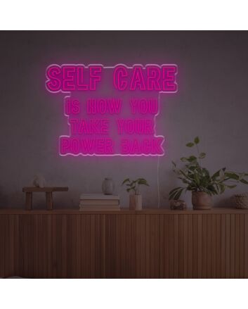 Self Care Is How You Take Your Power Back LED Neon Sign