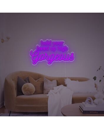 Hold Uour Head Up High Gorgrous LED Neon Sign