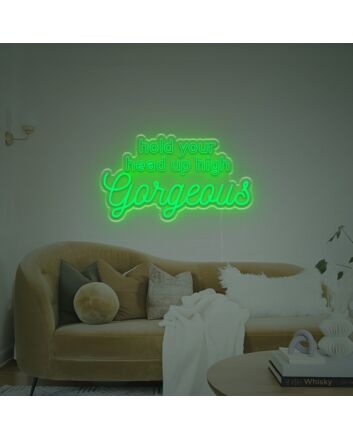 Hold Uour Head Up High Gorgrous LED Neon Sign