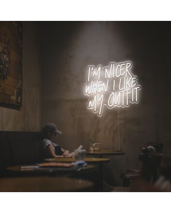 I Am Nicer When I Like My Outfit LED Neon Sign