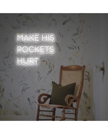 Make His Pockets Hurt LED Neon Sign