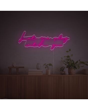 Let Me Play With You LED Neon Sign