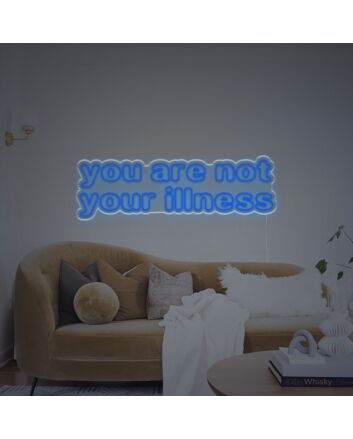 You Are Not Your Illness LED Neon Sign