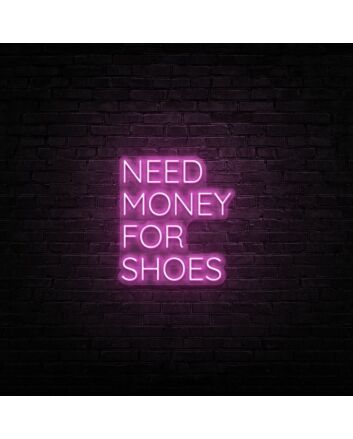 Need Money For Shoes Neon Sign