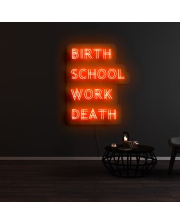 Birth School Work Death Neon Sign