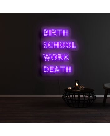 Birth School Work Death Neon Sign