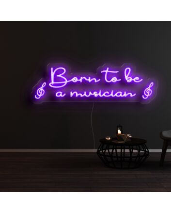Born To Be A Musician Neon Sign