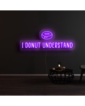 I Donut Understand Neon Sign