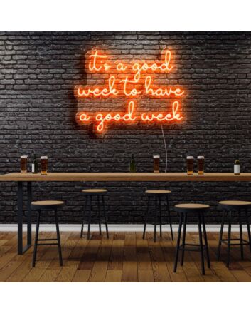 Its A Good Week To Have A Good Week Neon Sign