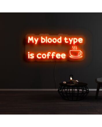 My Blood Type Is Coffee Neon Sign