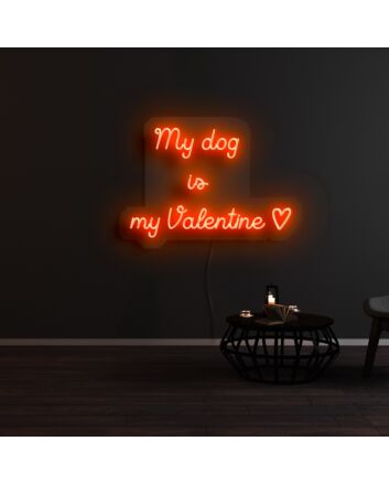 My Dog Is My Valentine Neon Sign