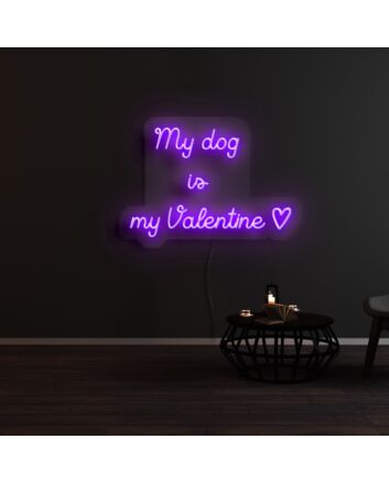 My Dog Is My Valentine Neon Sign