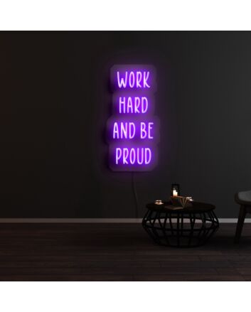 Work Hard And Be Proud Neon Sign