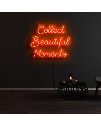 Collect Beautiful Moments Neon Sign