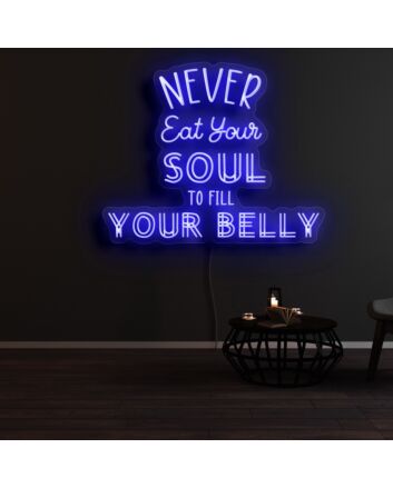 Never Eat Your Soul To Fill Your Belly Neon Sign