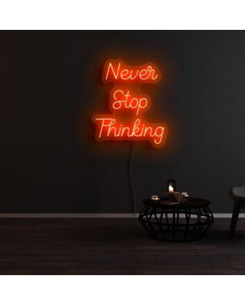 Never Stop Thinking Neon Sign