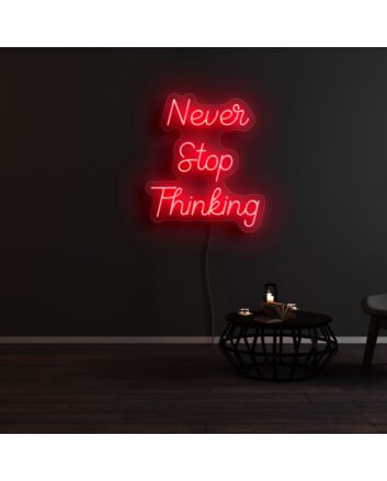 Never Stop Thinking Neon Sign