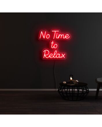 No Time To Relax Neon Sign