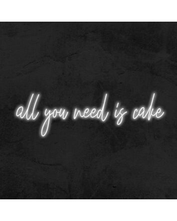 All You Need Is Cake Neon Sign