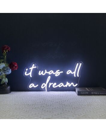 It Was All A Dream Neon Sign