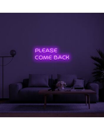 Please Come Back Neon Sign