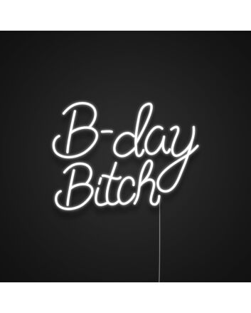 B-day Bitch Neon Sign