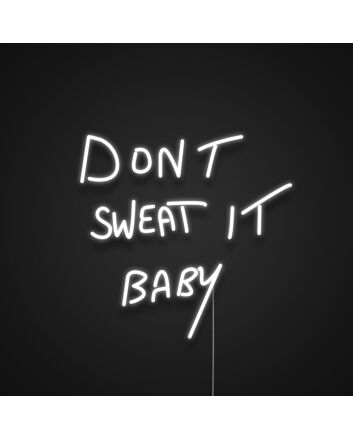 Dont Sweat It Baby Neon Sign