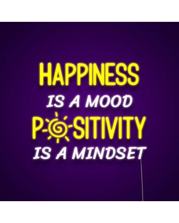 Happiness Is A Mood Positivity Is A Mindset Neon Sign