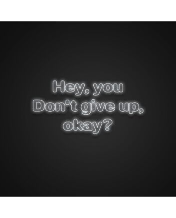 Hey Dont Give Up Okay Neon Sign
