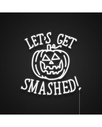Lets Get Smashed Neon Sign