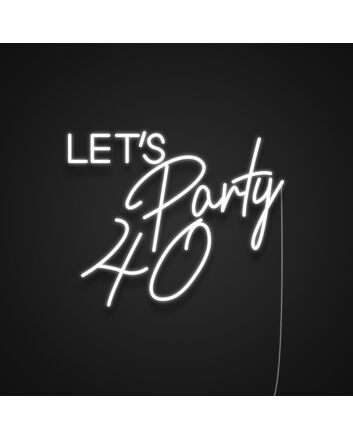 Lets Party 40 Neon Sign