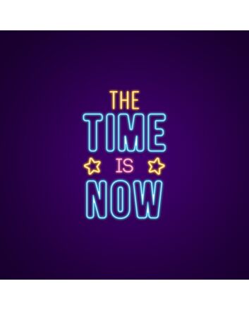 The Time Is Now Neon Sign
