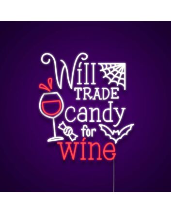 Will Trade Candy For Wine Neon Sign