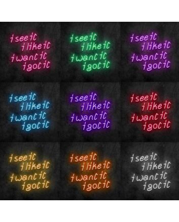 See It Like It Want It Got It Neon Sign
