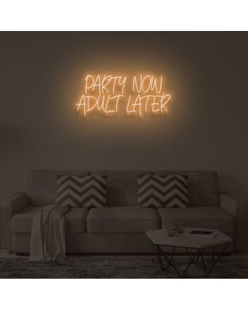 PARTY NOW ADULT LATER&quot; LED Neon Sign