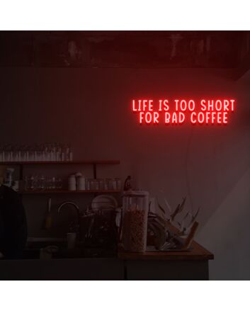 Life Is Too Short For Bad Coffee Neon Sign Custom Neon Sign Lights Night Lamp Led Neon Sign Light For Home Party MG10134