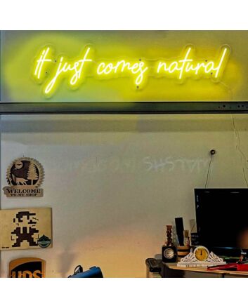 It Just Comes Natural Neon Sign