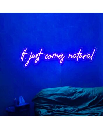 It Just Comes Natural Neon Sign