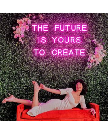 The Future Is Yours to Create Neon Sign