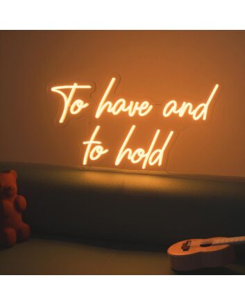 To Have and to Hold Neon Sign
