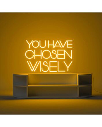 You Have Chosen Wisely Neon Sign
