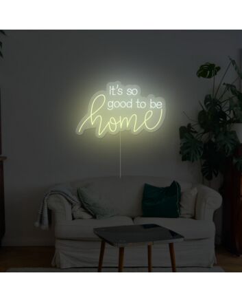 Its So Good To Be Home Neon Sign