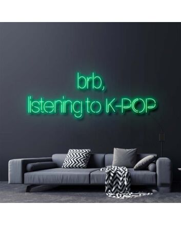 Brb Listening To Kpop Neon Sign