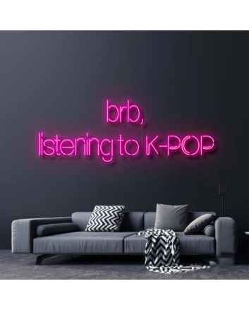 Brb Listening To Kpop Neon Sign