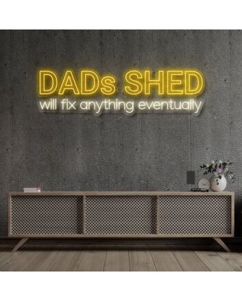 Dads Shed Will Fix Anything Eventually Neon Sign