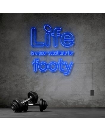 Life Is A Poor Substitute For Footy Neon Sign
