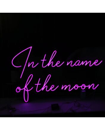 In The Name Of The Moon Neon Sign