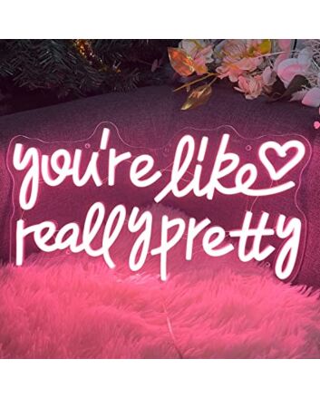 Led You're Like Really Pretty Neon Sign For Home
