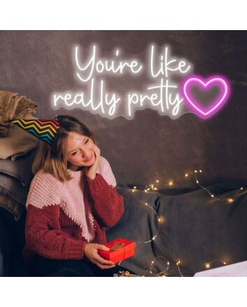 Neon Light You're Like Really Pretty Neon Sign